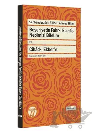 Beşeriyetin Fahr-i Ebedisi Nebimizi Bilelim ve Cihad-ı Ekber'e: Şehbenderzade Filibeli Ahmed Hilmi