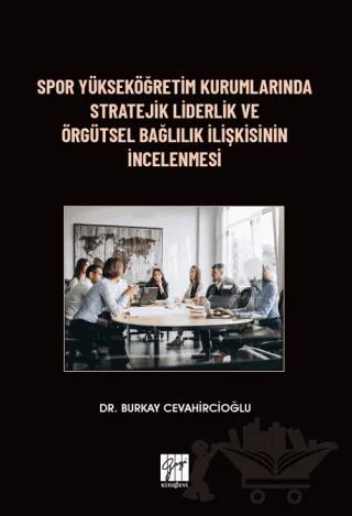 Spor Yükseköğretim Kurumlarında Stratejik Liderlik ve Örgütsel Bağlılık İlişkisinin İncelenmesi