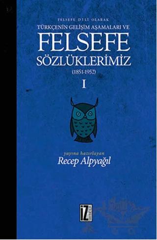 Felsefe Dili Olarak Türkçenin Gelişim Aşamaları ve Sözlüklerimiz 1 – Recep Alpyağıl – İz Yayıncılık kitap kapağı