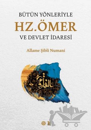 Bütün Yönleriyle Hz. Ömer ve Devlet İdaresi