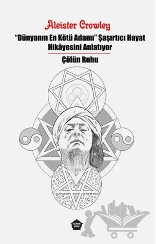 Dünyanın En Kötü Adamı Şaşırtıcı Hayat Hikayesini Anlatıyor - Çölün Ruhu