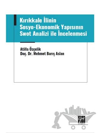 Kırıkkale İlinin Sosyo-Ekonomik Yapısının Swot Analizi ile İncelenmesi