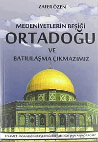 Medeniyetlerin Beşiği Ortadoğu ve Batılılaşma Çıkmazımız