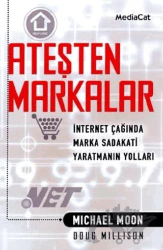 Ateşten Markalar İnternet Çağında Marka Bağımlılığı Yaratmak
