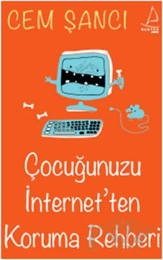 Çocuğunuzu İnternet’ten Koruma Rehberi