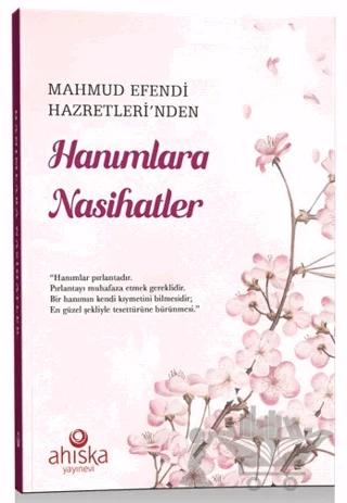 Mahmud Efendi Hazretleri'nden Hanımlara Nasihatler