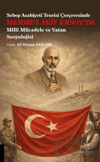 Sebep Asabiyeti Teorisi Çerçevesinde Mehmet Akif Ersoy’da Milli Mücadele ve Vatan Sosyolojisi