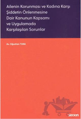 Ailenin Korunması ve Kadına Karşı Şiddetin Önlenmesine Dair Kanunun Kapsamı ve Uygulamada Karşılaşılan Sorunlar