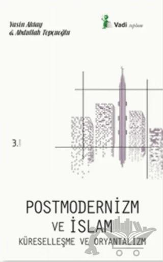 Postmodernizm ve İslam Küreselleşme ve Oryantalizm