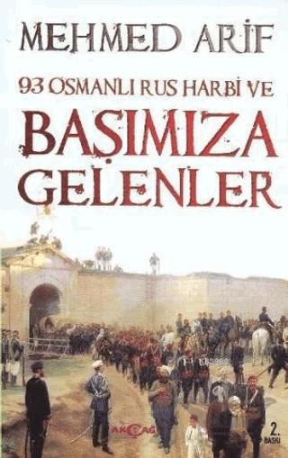 93 Osmanlı Rus Harbi ve Başımıza Gelenler – Mehmed Arif – Akçağ Yayınları kitap kapağı