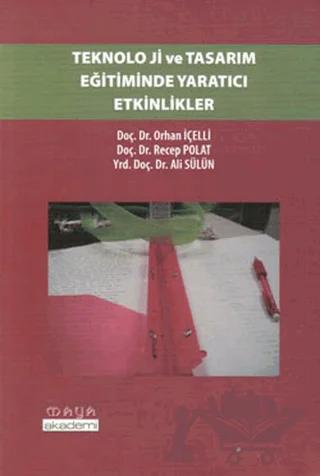 Teknoloji ve Tasarım Eğitiminde Yaratıcı Etkinlikler – Ali Sülün, Orhan İçelli, Recep Polat – Maya Akademi Yayınları kitap kapağı