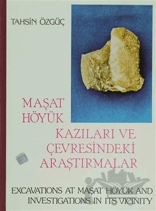 Maşat Höyük Kazıları ve Çevresindeki Araştırmalar /Excavatıons At Maşat Höyük And Investıgatıons In Its Vıcınıty