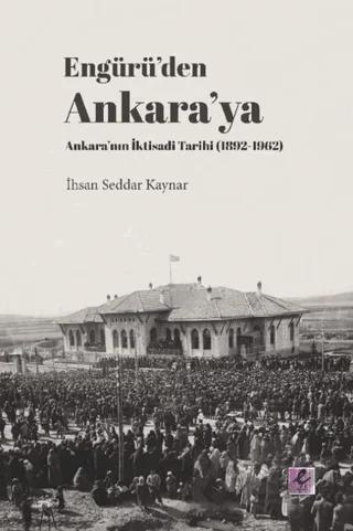 Engürü’den Ankara’ya Ankara’nın İktisadi Tarihi (1892-1962)