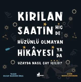 Kırılan Saatin Hiç de Hüzünlü Olmayan Hikayesi ya da Uzayda Nasıl Çay İçilir?
