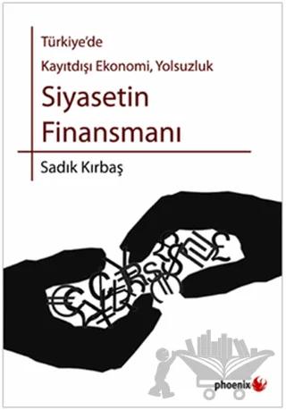 Türkiye’de Kayıtdışı Ekonomi, Yolsuzluk Siyasetin Finansmanı
