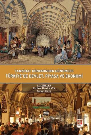 Tanzimat Döneminden Günümüze Türkiyede Devlet Piyasa ve Ekonomi