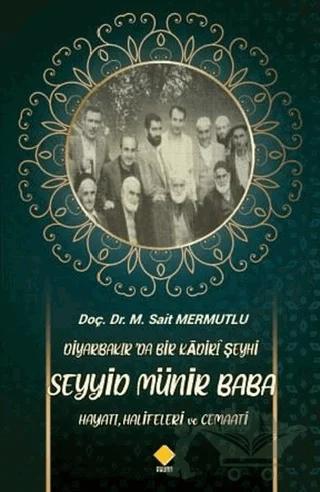 Diyarbakır’da Bir Kadiri Şeyhi Seyyid Münir Baba Hayatı, Halifeleri ve Cemaati