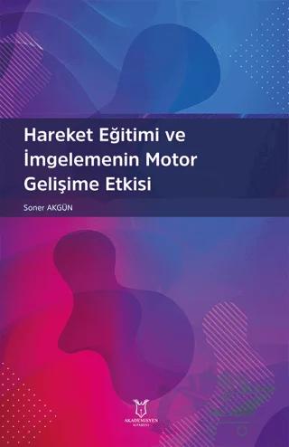 Hareket Eğitimi ve İmgelemenin Motor Gelişime Etkisi – Soner Akgün – Akademisyen Kitabevi kitap kapağı