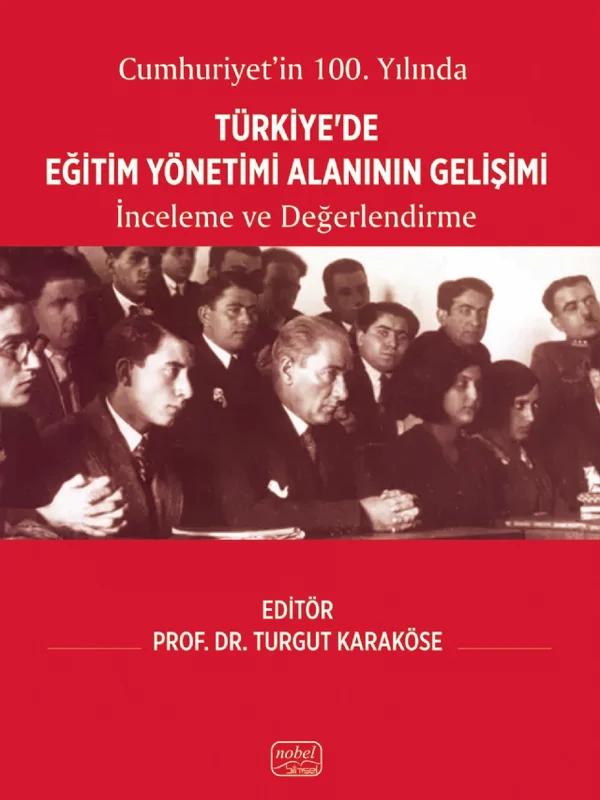 CUMHURİYET’İN 100. YILINDA TÜRKİYE’DE EĞİTİM YÖNETİMİ ALANININ GELİŞİMİ - İnceleme ve Değerlendirme