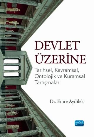 DEVLET ÜZERİNE - Tarihsel, Kavramsal, Ontolojik ve Kuramsal Tartışmalar