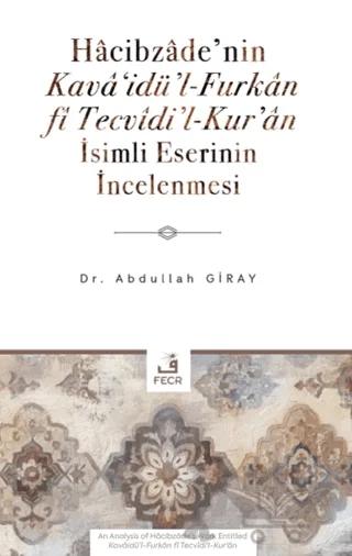 Hâcibzâde’nin Kavâ‘idü’l-Furkân fî Tecvîdi’l-Kur’ân İsimli Eserinin İncelenmesi