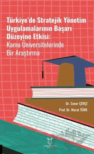 Türkiye’de Stratejik Yönetim Uygulamalarının Başarı Düzeyine Etkisi Kamu Üniversitelerinde Bir Araştırma