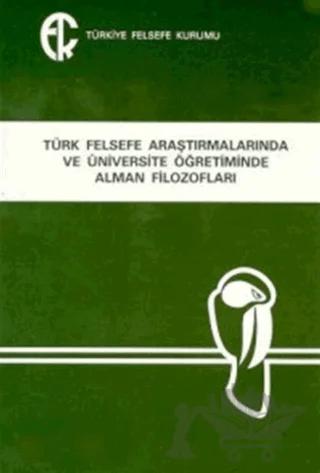 Türk Felsefe Araştırmalarında ve Üniversite Öğretiminde Alman Filozofları – Arslan Kaynardağ – Türkiye Felsefe Kurumu kitap kapağı