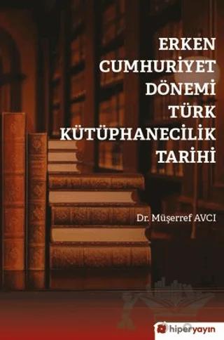 Erken Cumhuriyet Dönemi Türk Kütüphanecilik Tarihi