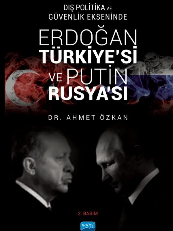 Dış Politika ve Güvenlik Ekseninde ERDOĞAN TÜRKİYE’Sİ VE PUTİN RUSYA’SI