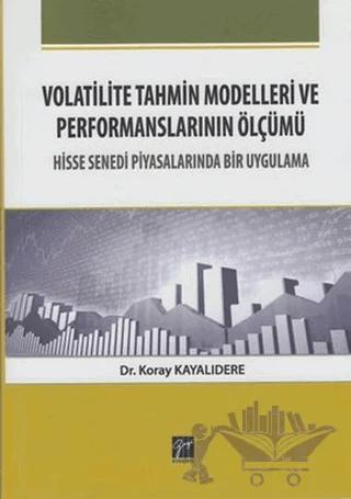 Volatilite Tahmin Modelleri ve Performanslarının Ölçümü