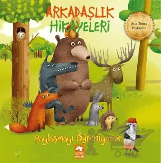 Paylaşmayı Öğreniyorum - Arkadaşlık Hikayeleri