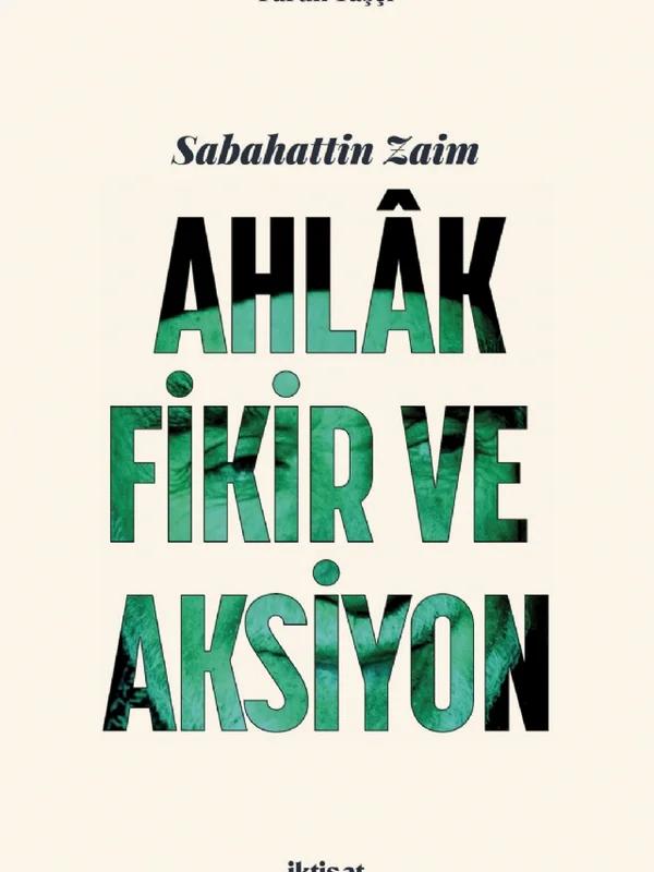 Sabahattin Zaim: AHLAK, FİKİR VE AKSİYON