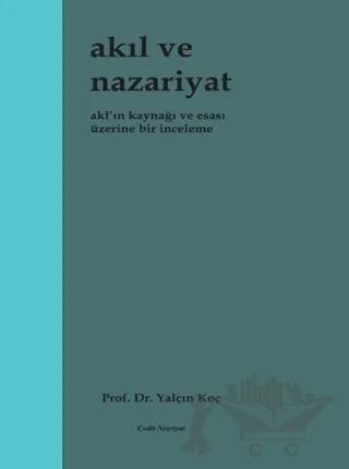 Akıl ve Nazariyat - Akl'ın Kaynağı ve Esası Üzerine Bir İnceleme