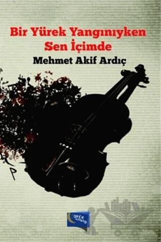Bir Yürek Yangınıyken Sen İçimde – Mehmet Akif Ardıç – Gece Kitaplığı kitap kapağı
