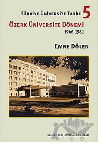 Türkiye Üniversite Tarihi 5 - Özerk Üniversite Dönemi 1946 -1981