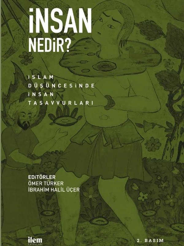 İNSAN NEDİR? İslam Düşüncesinde İnsan Tasavvurları