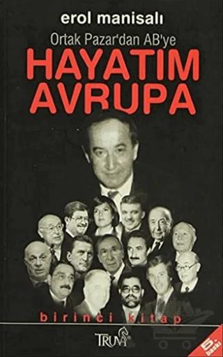 Hayatım Avrupa Birinci Kitap Ortak Pazar’dan AB’ye – Erol Manisalı – Truva Yayınları kitap kapağı