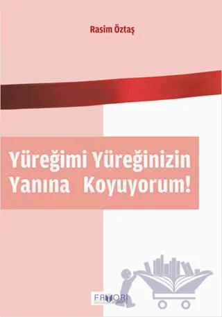 Yüreğimi Yüreğinizin Yanına Koyuyorum!