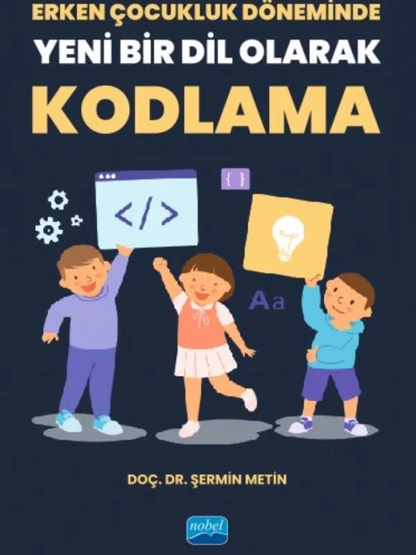 Erken Çocukluk Döneminde Yeni Bir Dil Olarak KODLAMA – Şermin Metin – Nobel Akademik Yayıncılık kitap kapağı