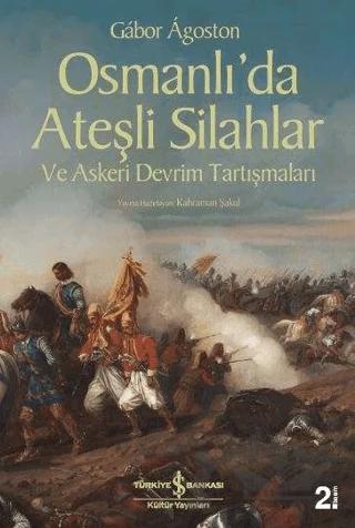 Osmanlı’da Ateşli Silahlar ve Askeri Devrim Tartışmaları