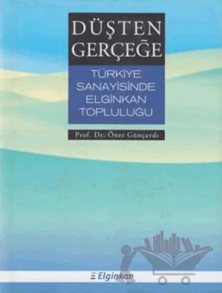 Düşten Gerçeğe Türkiye Sanayisinde Elginkan Topluluğu
