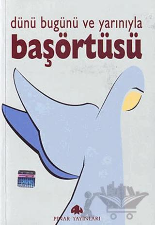 Dünü Bugünü ve Yarınıyla Başörtüsü