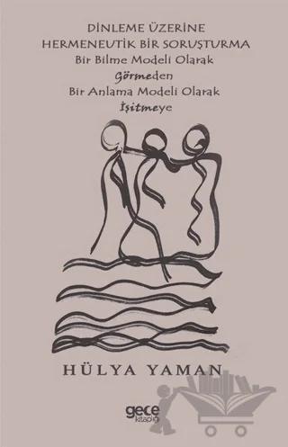 Dinleme Üzerine Hermenevtik Bir Soruşturma – Hülya Yaman – Gece Kitaplığı kitap kapağı