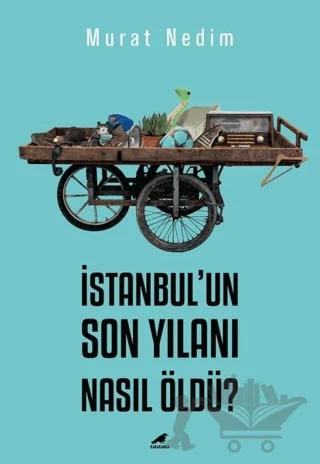 İstanbul’un Son Yılanı Nasıl Öldü?
