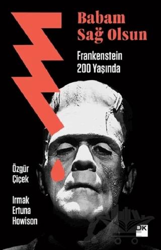Babam Sağ Olsun - Frankenstein 200 Yaşında
