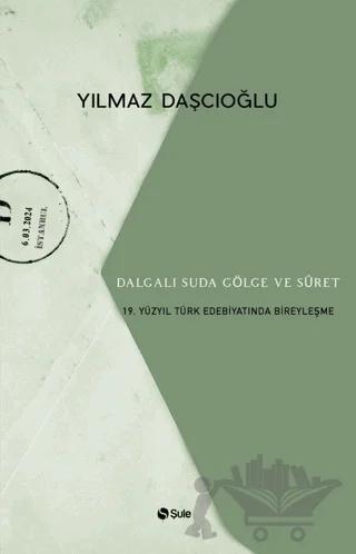 Dalgalı Suda Gölge ve Suret: 19. Yüzyıl Türk Edebiyatında Bireyleşme
