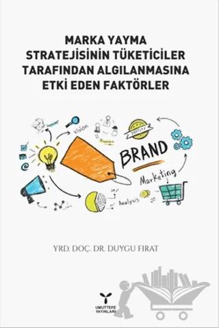 Marka Yayma Stratejisinin Tüketiciler Tarafından Algılanmasına Etki Eden Faktörler