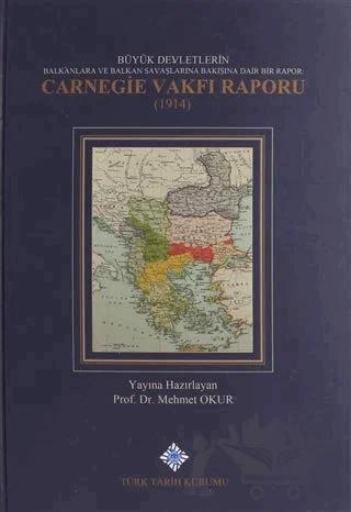 Büyük Devletlerin Balkanlara ve Balkan Savaşlarına Bakışına Dair Bir Rapor: Carnegie Vakfı Raporu 1914
