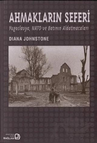 Ahmakların Seferi: Yugoslavya Nato ve Batının Aldatmacaları