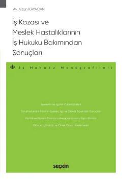 İş Kazası ve Meslek Hastalıklarının İş Hukuku Bakımından Sonuçları – İş Hukuku Monografileri – – Altan Kayacan – Seçkin Yayıncılık kitap kapağı